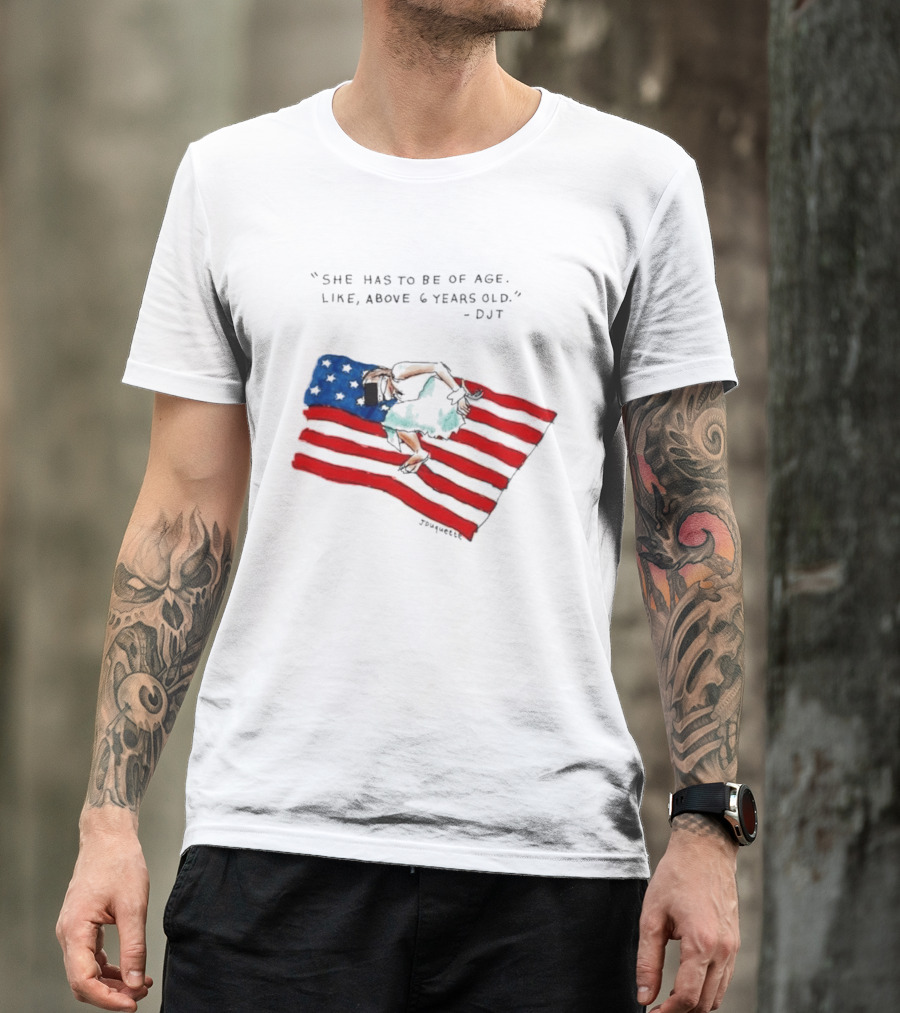 She Has To Be Of Age Like Above 6 Years Old DJT USA Flag T-Shirt