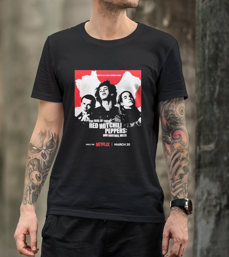Netflix Documentary The Rise Of Red Hot Chili Peppers Our Brother Hillel March 30 T-Shirt