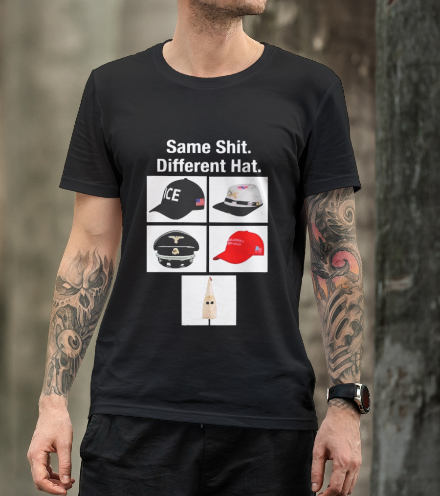 Same Shit Different Hat ICE Civil War Nazi MAGA Ku Klux Klan T-Shirt