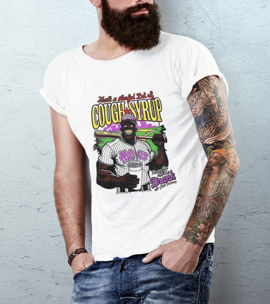 That's A Awful Lot Of Cough Syrup M.O.C Drank On Ya Boy Forever T-Shirt