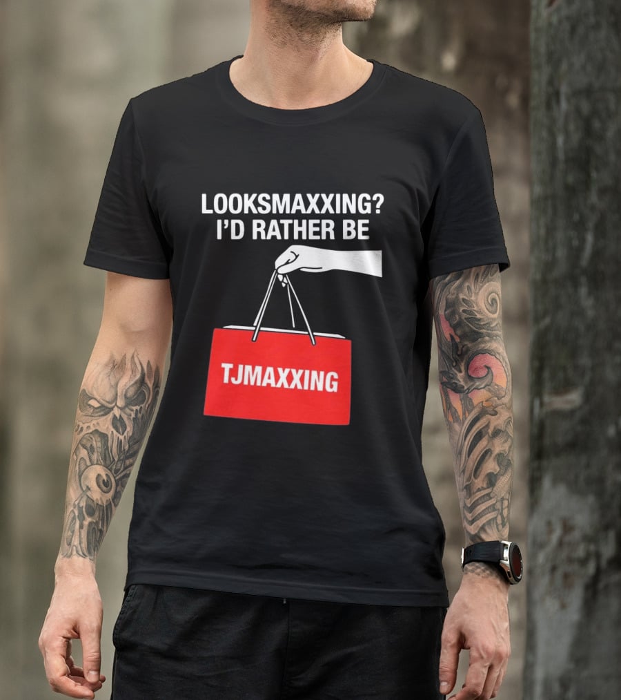 Looksmaxxing I'd Rather Be TJMaxxing Shopping Bag Humor T-Shirt