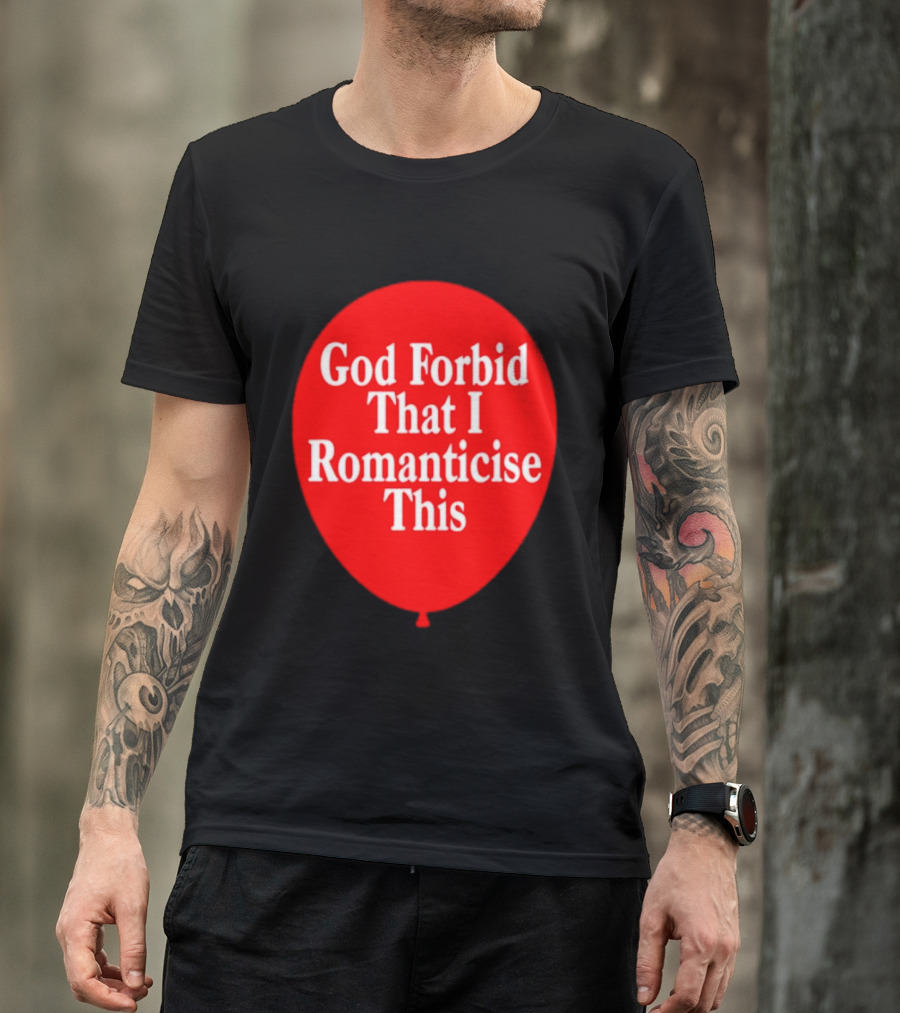 God Forbid That I Romanticise This Red Balloon T-Shirt
