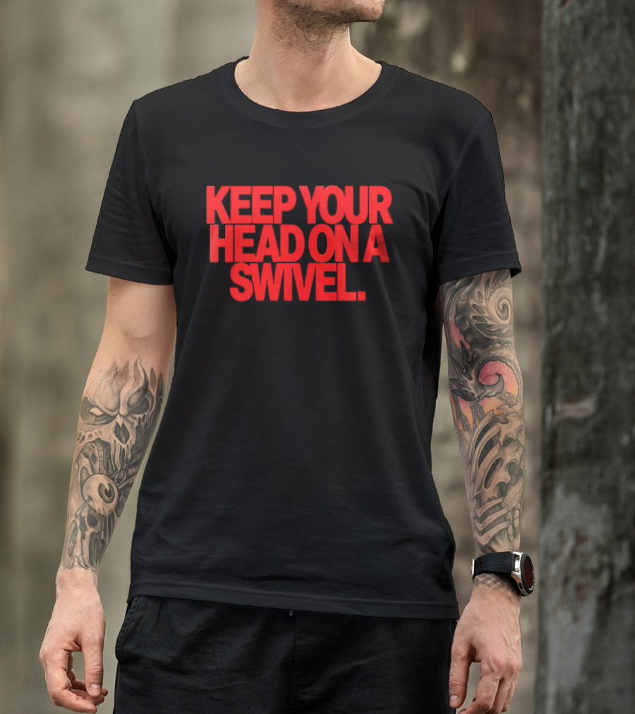 Keep Your Head On A Swivel Bold Red Warning T-Shirt