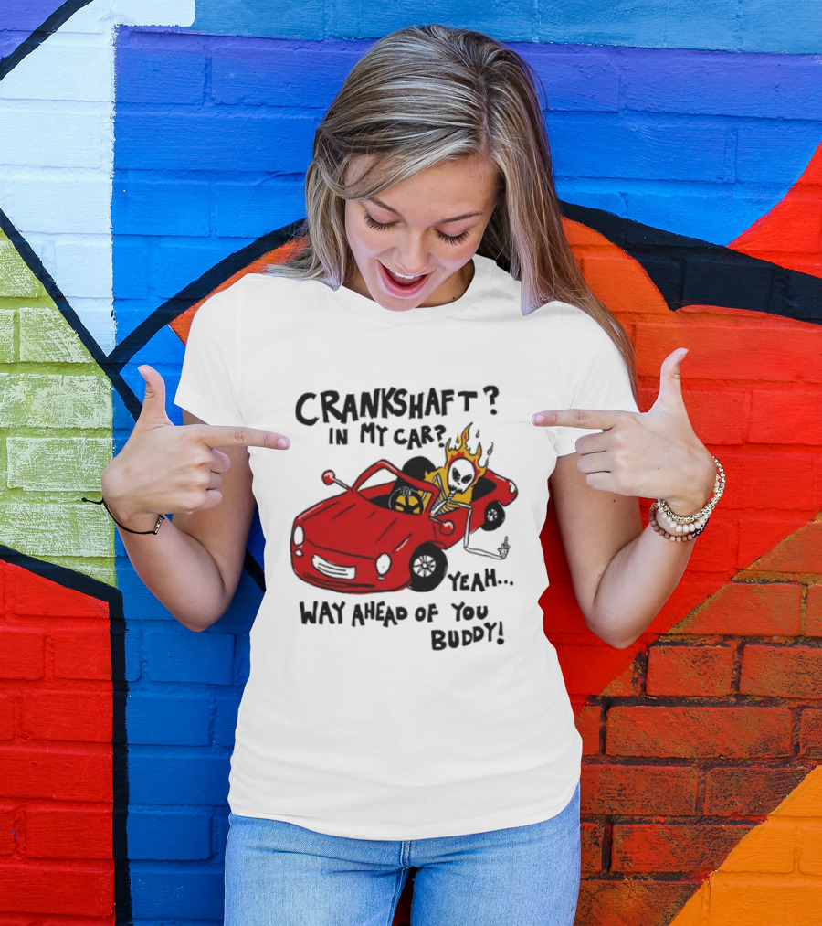 Crankshaft In My Car Yeah Way Ahead Of You Buddy Red Sports Car Flame T-Shirt