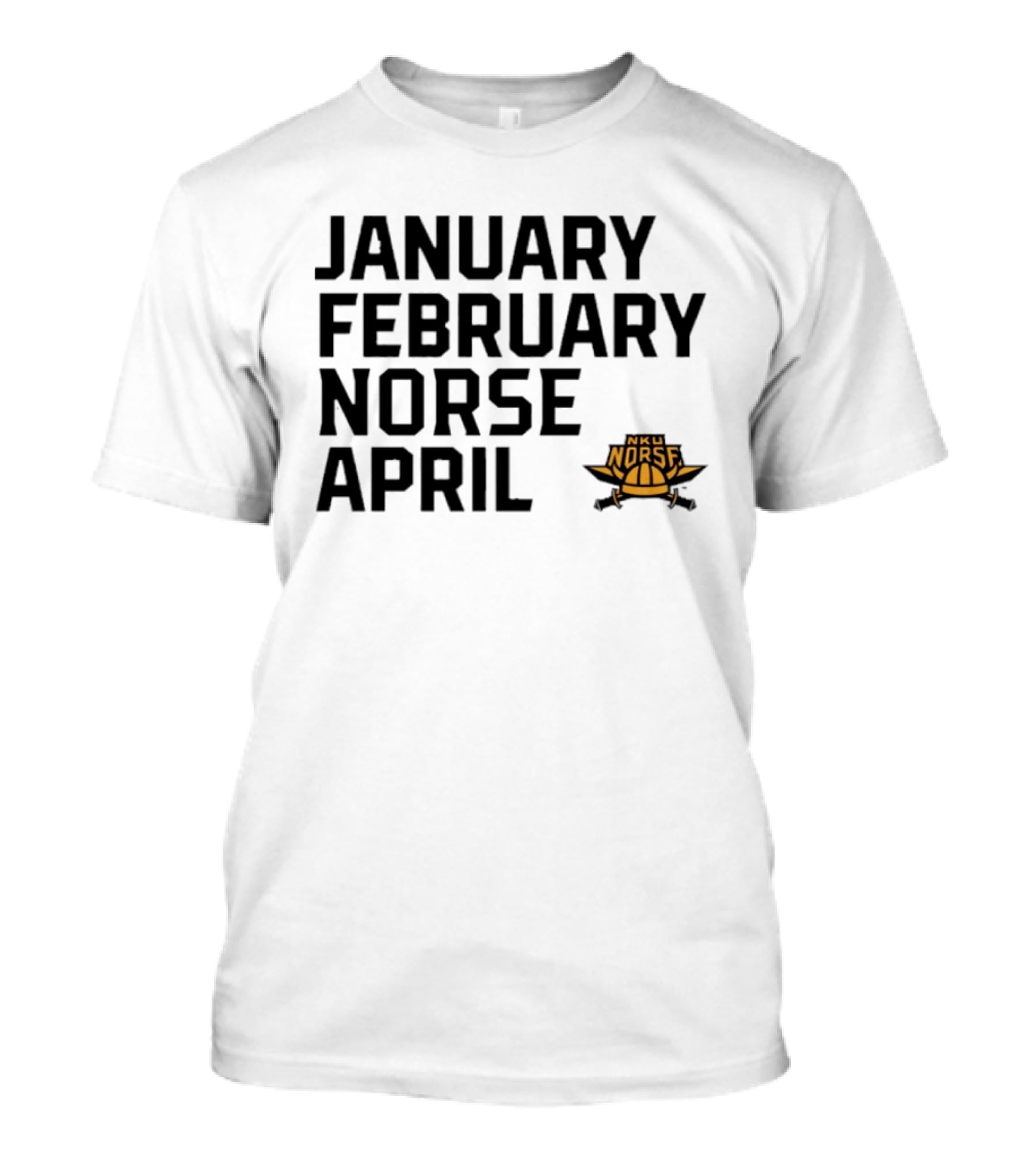January February NKU Norse April Basketball Team Fan T-Shirt