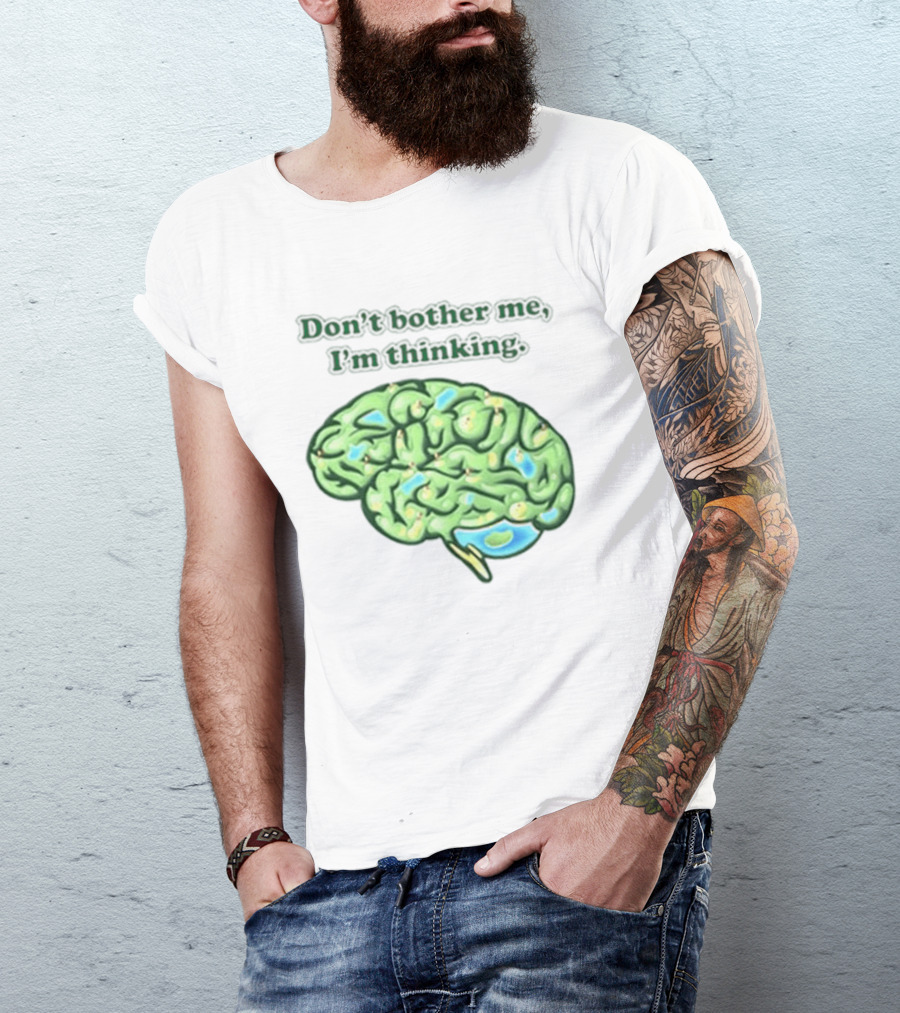 Don't Bother Me I'm Thinking Brain Image T-Shirt