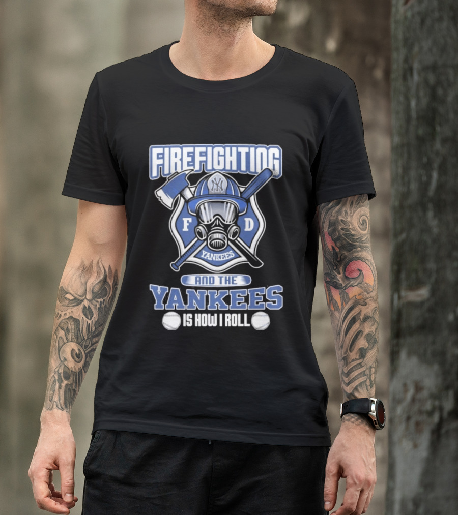 Firefighting F D Yankees Is How I Roll T-Shirt