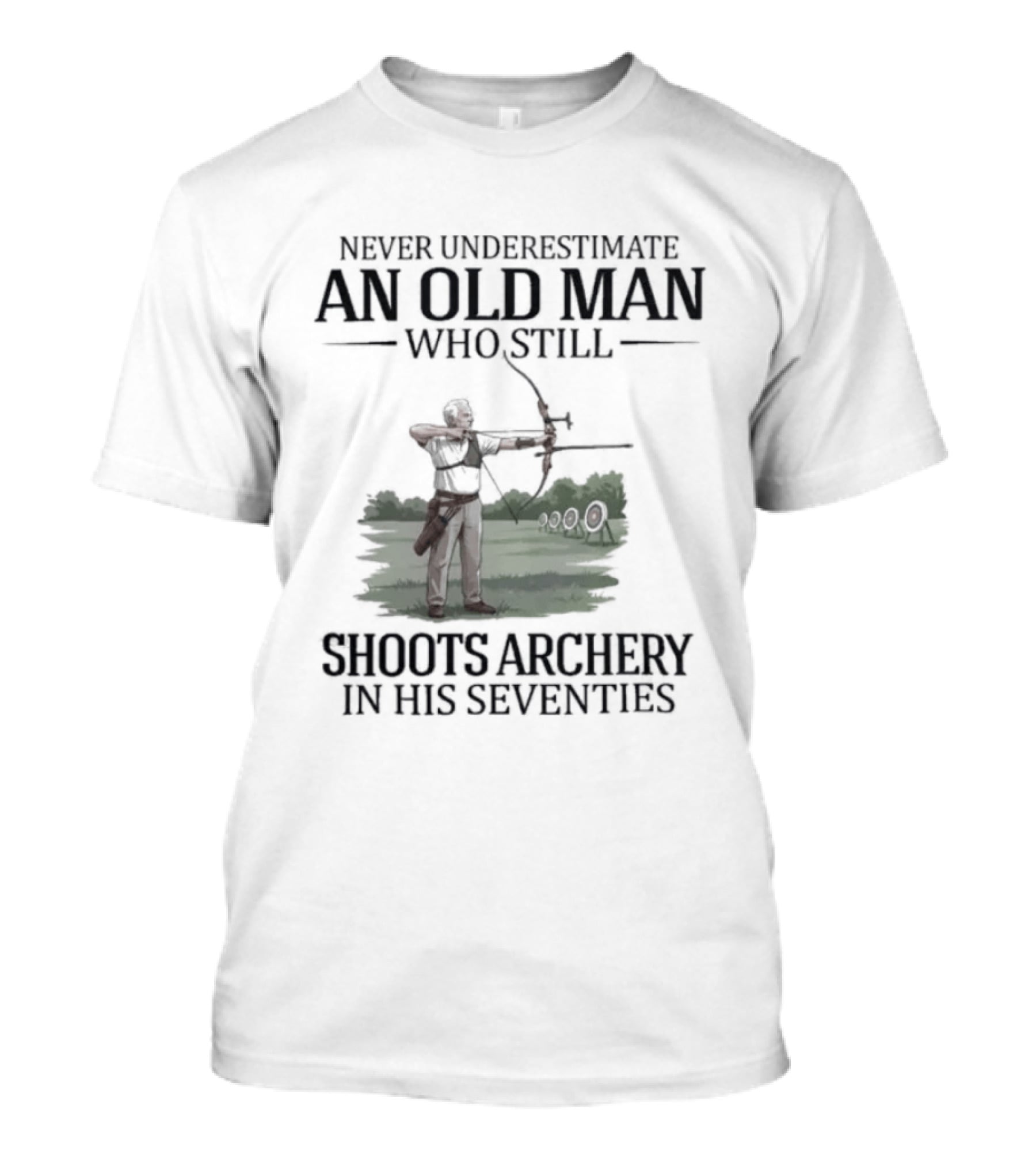 Never Underestimate An Old Man Who Still Shoots Archery In His Seventies T-Shirt