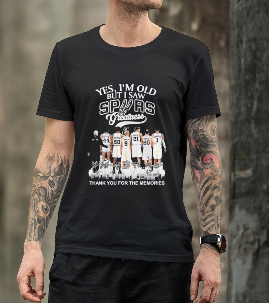 Yes I'm Old But I Saw Spurs Greatness Thank You For The Memories T-Shirt