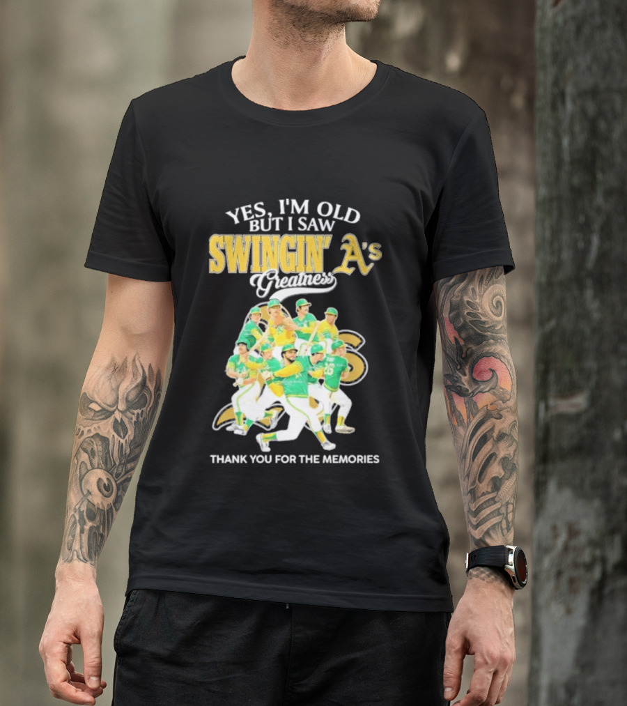 Yes I'm Old But I Saw Swingin' A's Greatness Thank You For The Memories T-Shirt