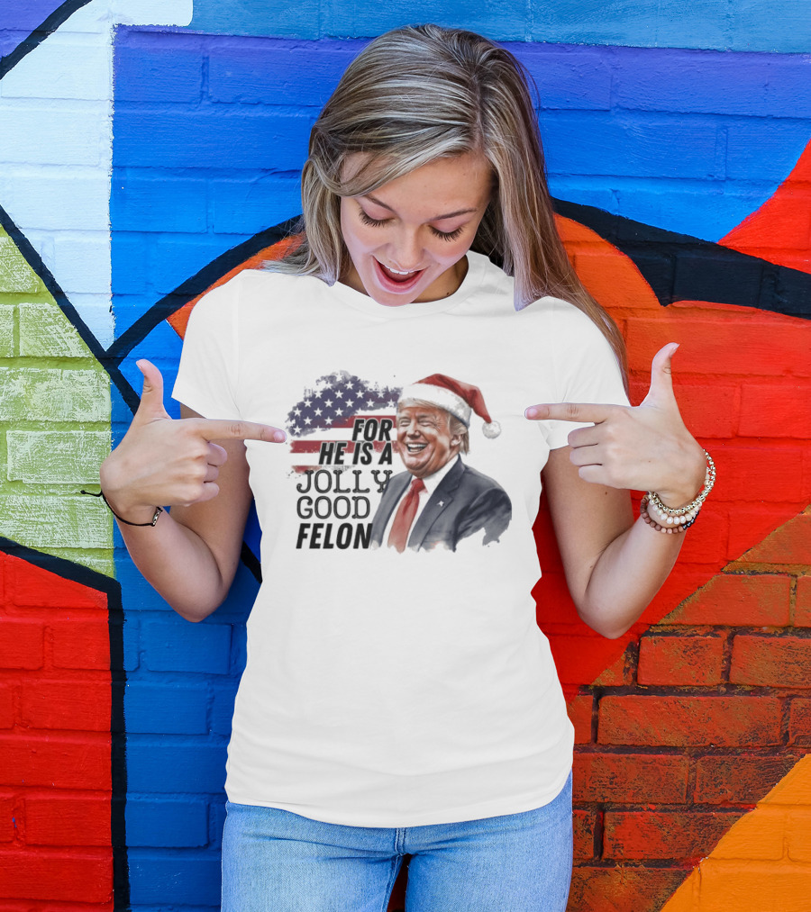For He Is A Jolly Good Felon Santa Trump Christmas 2024 T-Shirt