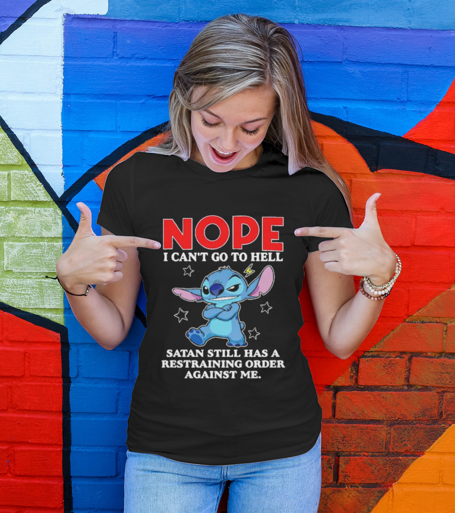 Nope I Can't Go To Hell Satan Still Has A Restraining Order Against Me Stitch T-Shirt
