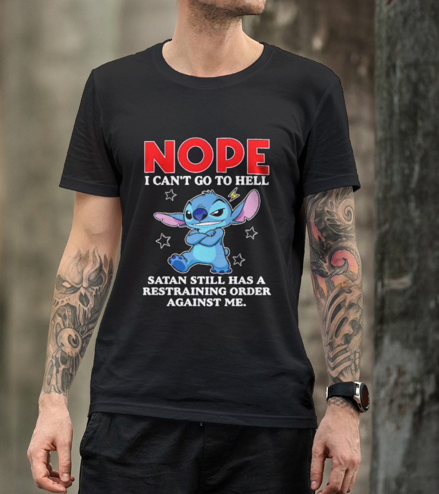 Nope I Can't Go To Hell Satan Still Has A Restraining Order Against Me Stitch T-Shirt