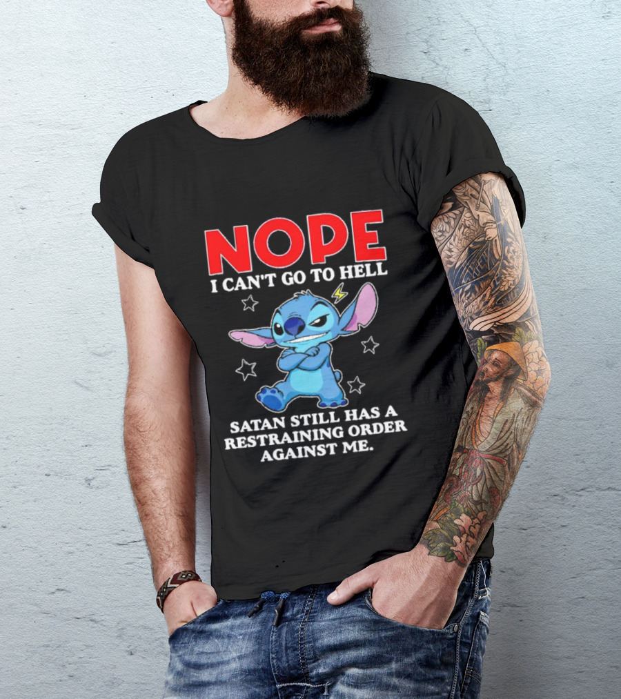 Nope I Can't Go To Hell Satan Still Has A Restraining Order Against Me Stitch T-Shirt
