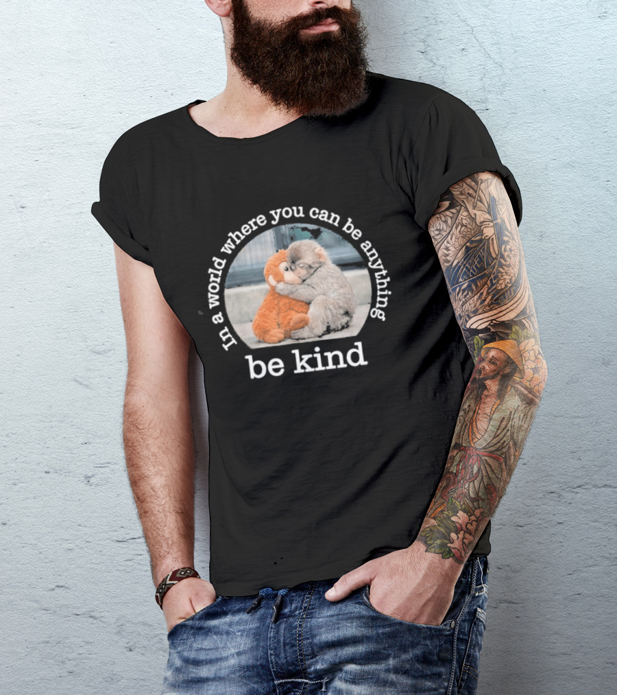 In A World Where You Can Be Anything Be Kind Monkey Hug Positive T-Shirt
