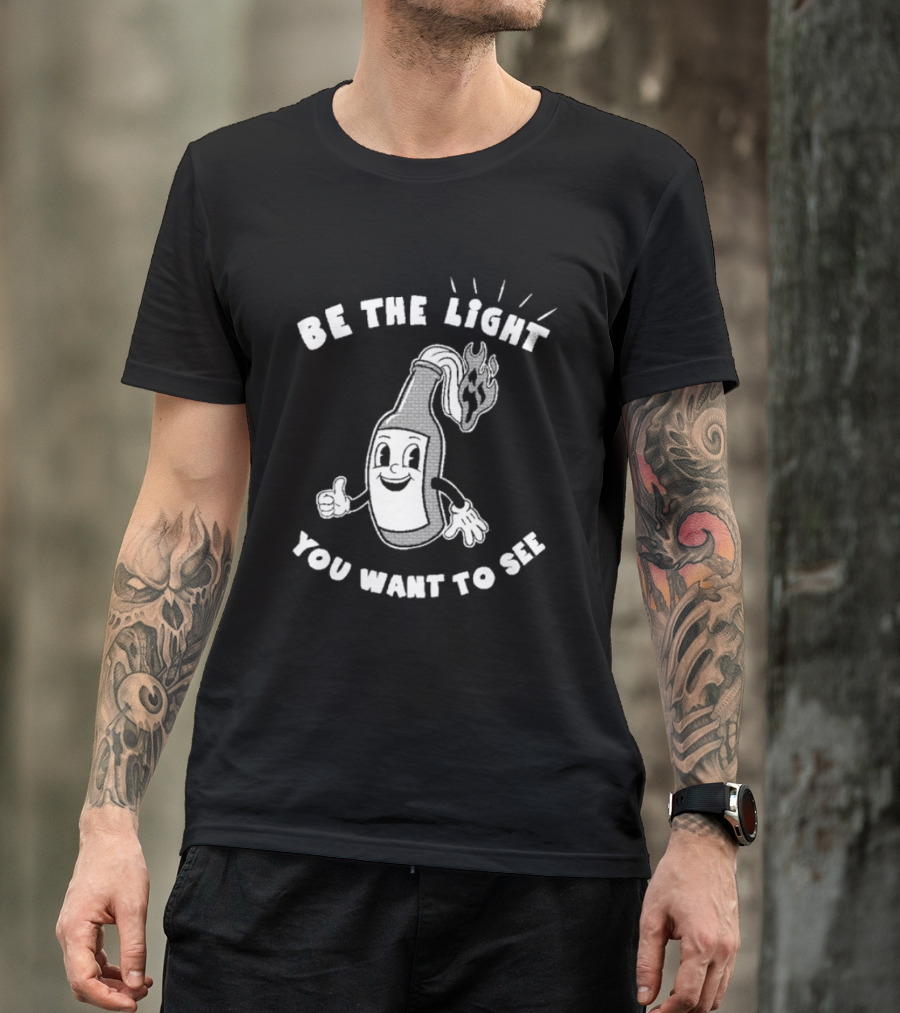Be The Light You Want To See Fire Bottle Cartoon T-Shirt