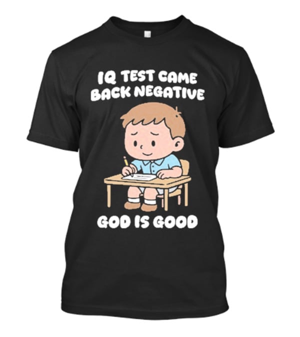 IQ Test Came Back Negative God Is Good Cute Cartoon Boy Drawing T-Shirt