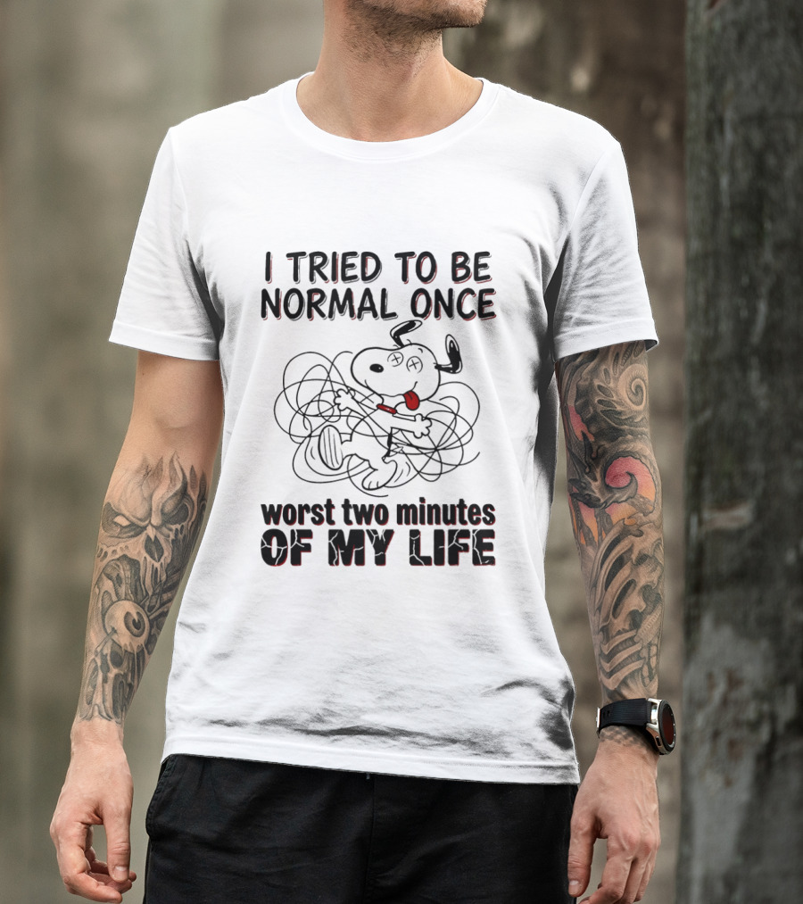 Snoopy I Tried To Be Normal Once Worst Two Minutes Of My Life T-Shirt
