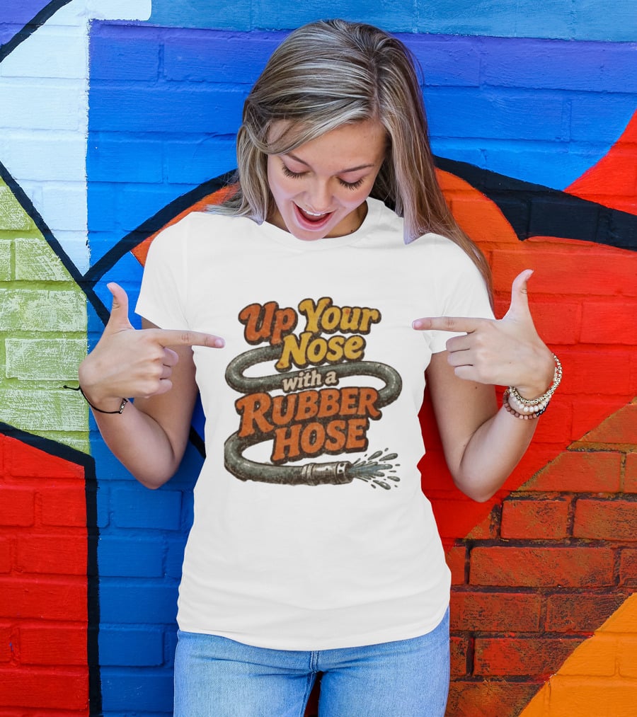 Up Your Nose With A Rubber Hose Nostalgic Pop Culture Phrase T-Shirt