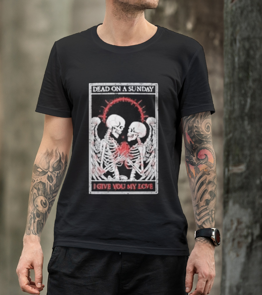 Dead On A Sunday Skeletons Holding Hearts I Give You My Love T-Shirt