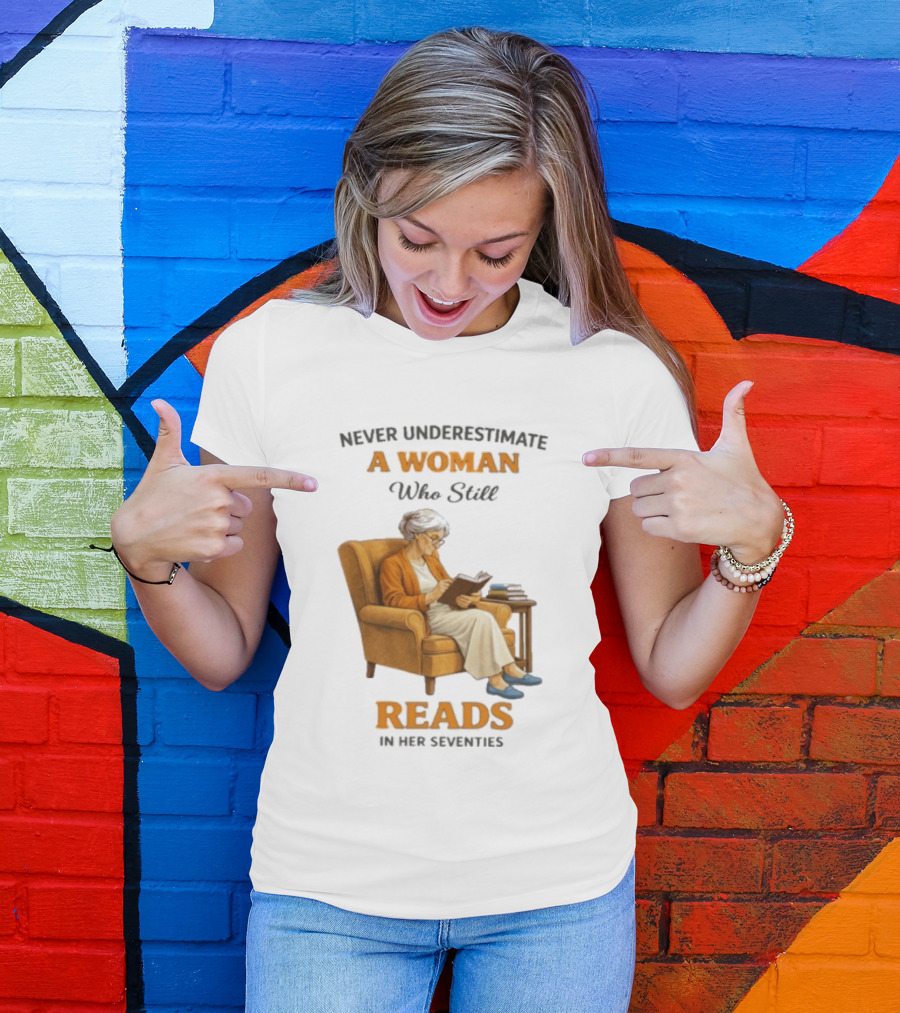 Never Underestimate A Woman Who Still Reads In Her Seventies Vintage Book Lover T-Shirt