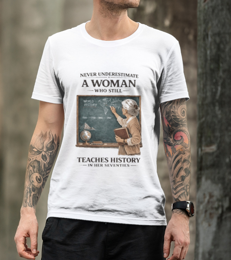 Never Underestimate A Woman Who Still Teaches World History In Her Seventies With Chalkboard And Books T-Shirt