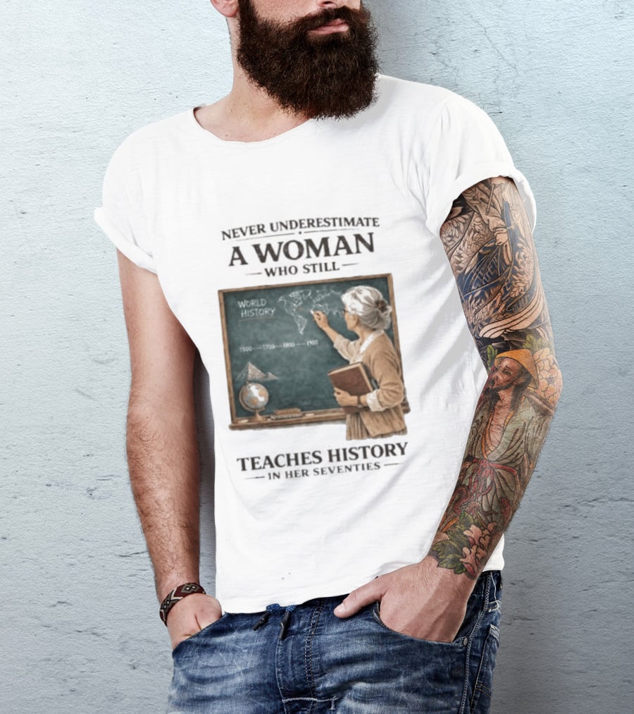 Never Underestimate A Woman Who Still Teaches World History In Her Seventies With Chalkboard And Books T-Shirt
