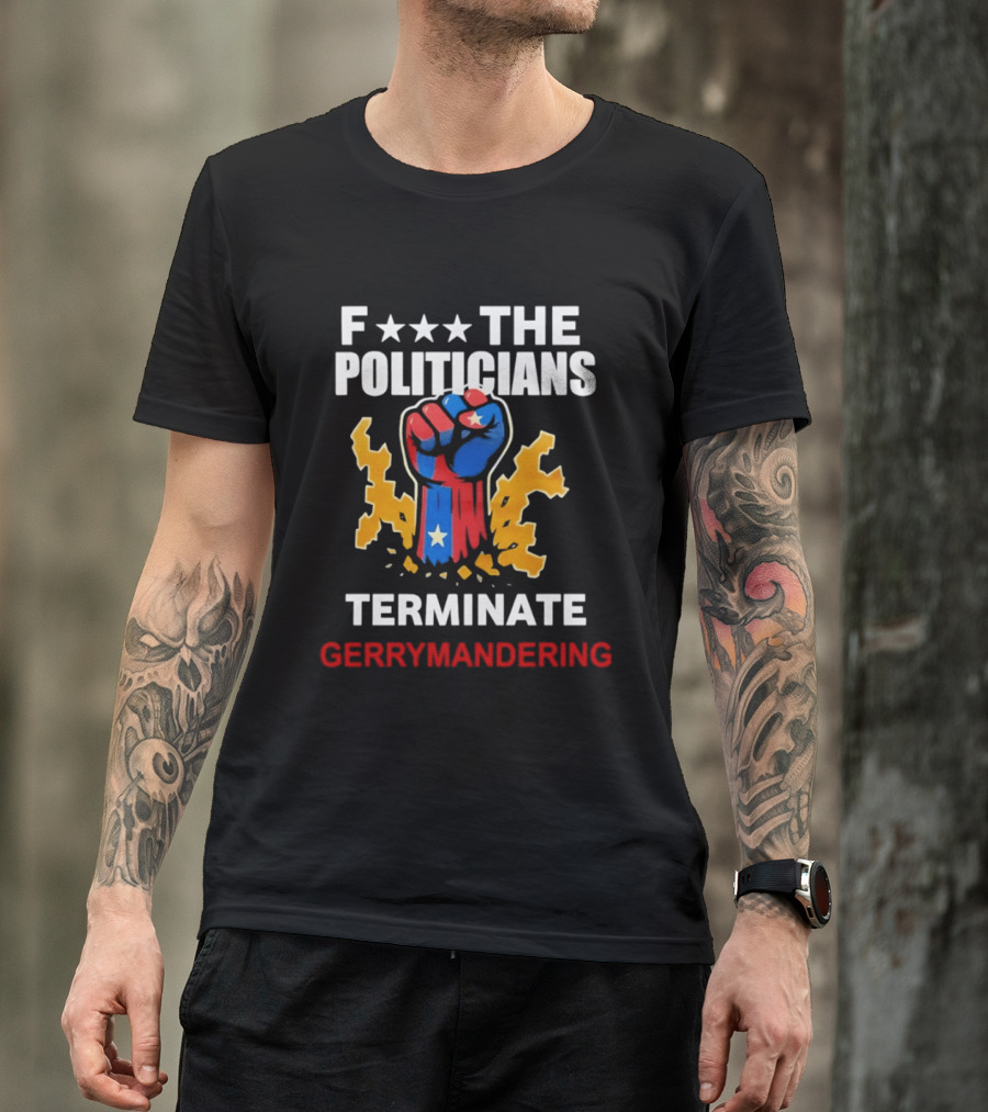 F*** The Politicians Terminate Gerrymandering American Flag Fist T-Shirt