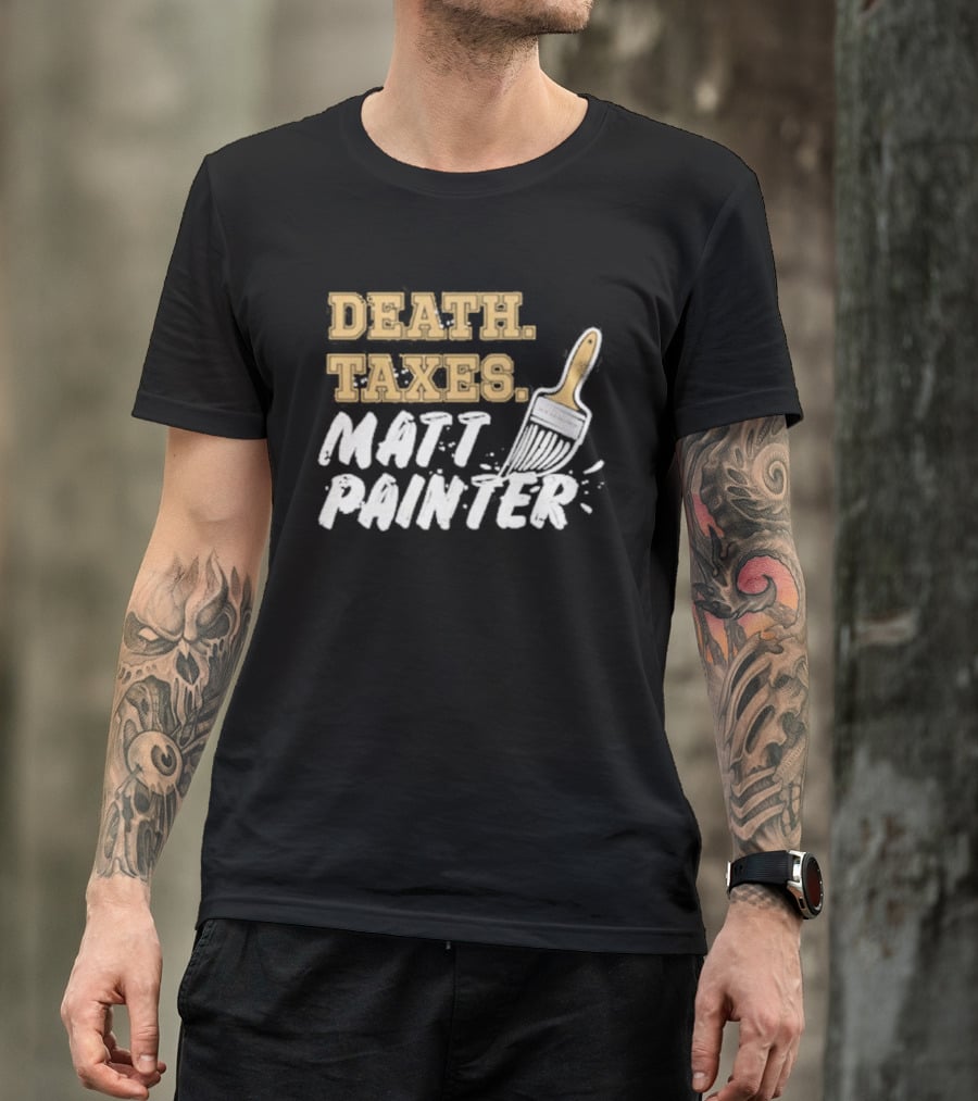 Death Taxes Matt Painter Paint Brush T-Shirt