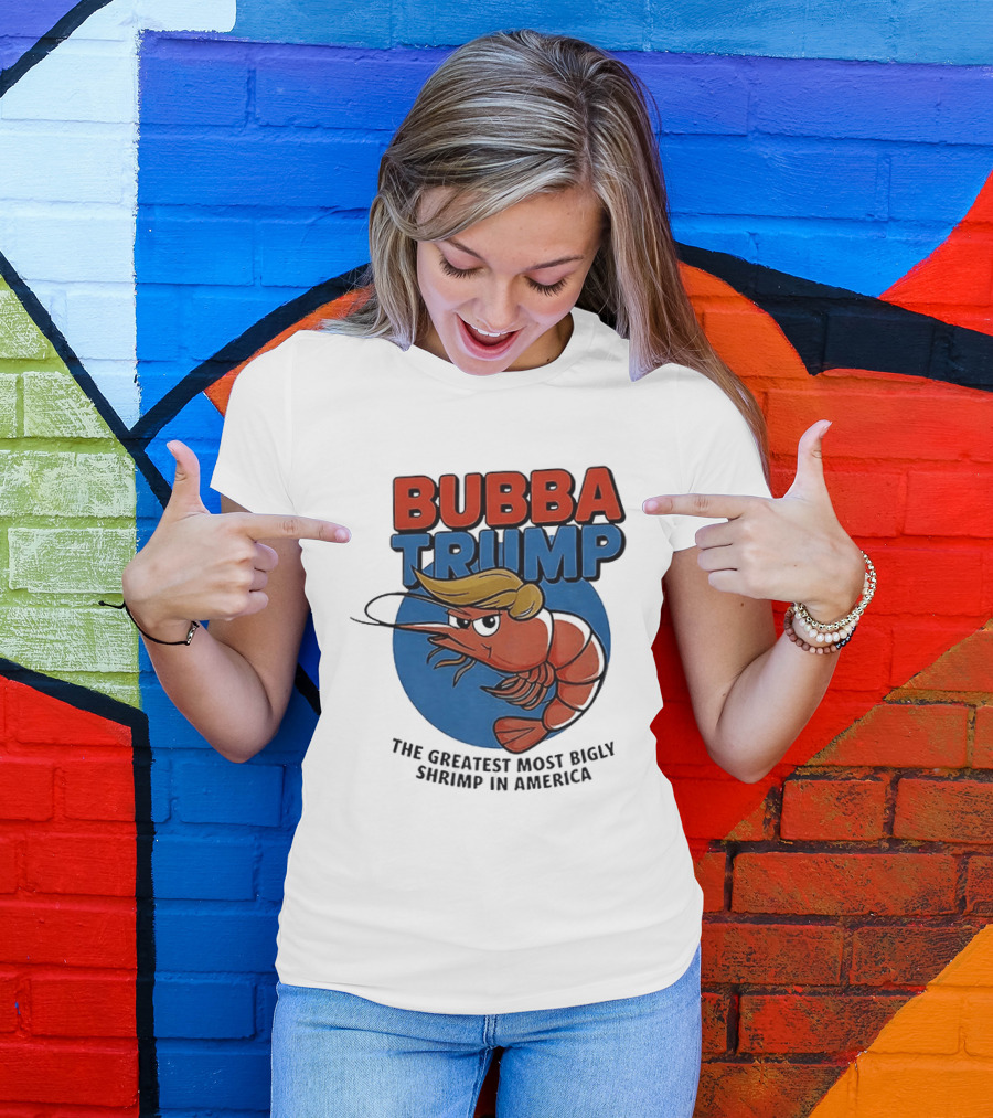 Bubba Trump The Greatest Most Bigly Shrimp In America T-Shirt