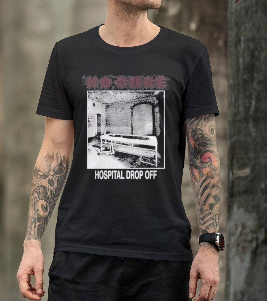 No Cure Hospital Drop Off Botched Procedure T-Shirt