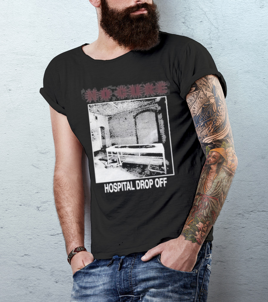 No Cure Hospital Drop Off Botched Procedure T-Shirt