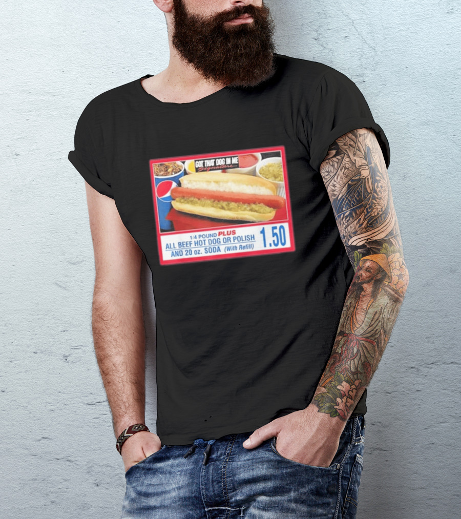 Got That Dog In Me Costco All Beef Hot Dog Polish Soda 1.50 T-Shirt