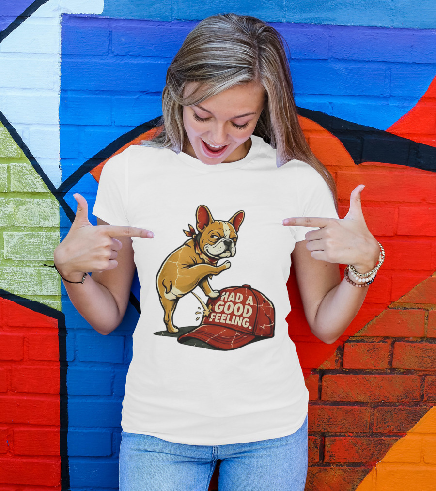 French Bulldog Peeing On Red Hat Had A Good Feeling T-Shirt