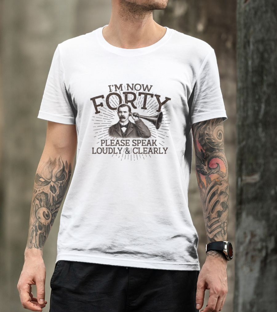 I'm Now Forty Please Speak Loudly Clearly Vintage Hearing Horn T-Shirt