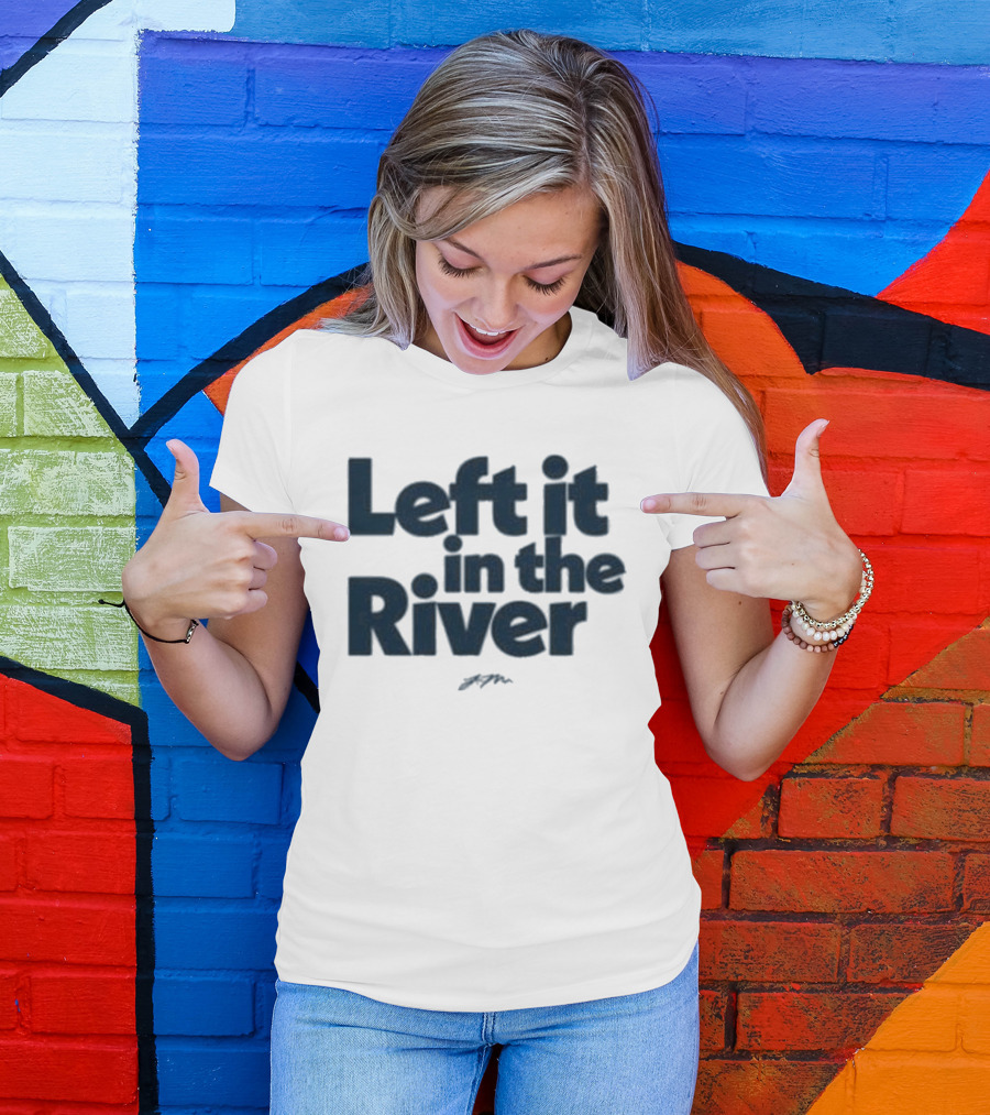 Left It In The River Jamie Macdonald T-Shirt