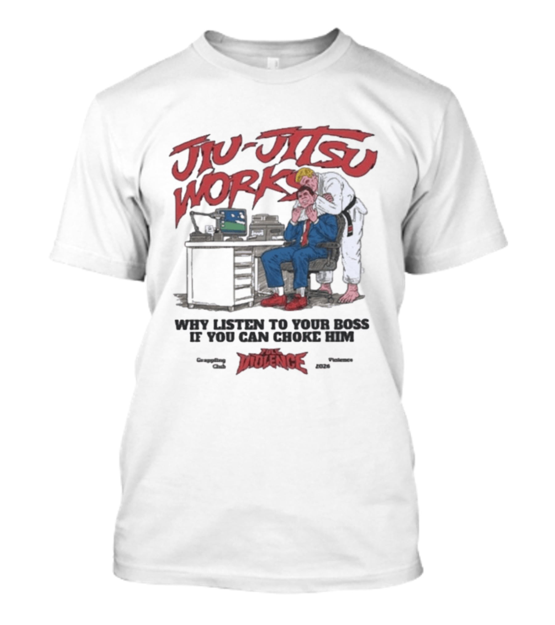Jiu Jitsu Works Why Listen To Your Boss If You Can Choke Him Violence Charm 2020 T-Shirt
