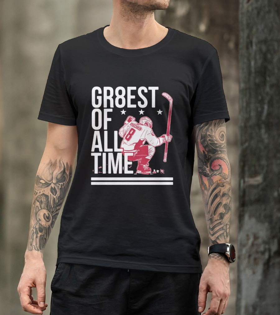 GR8EST Of All Time Ovechkin 8 Hockey T-Shirt