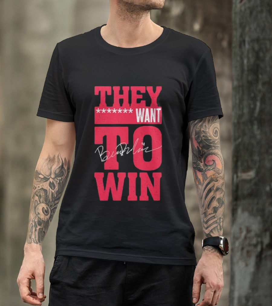 Ben Dexheimer They Want To Win T-Shirt