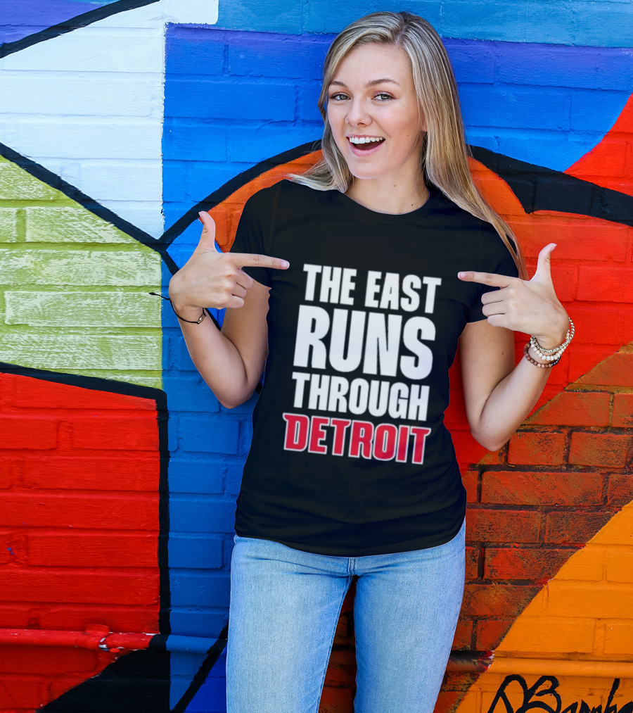 The East Runs Through Detroit Bold Statement Recognizing Detroit's Impact And Influence T-Shirt