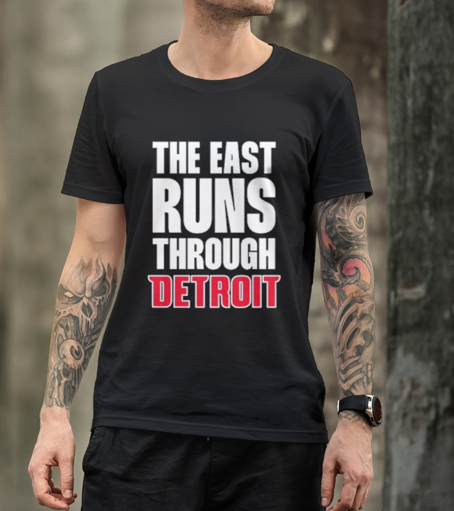 The East Runs Through Detroit Bold Statement Recognizing Detroit's Impact And Influence T-Shirt