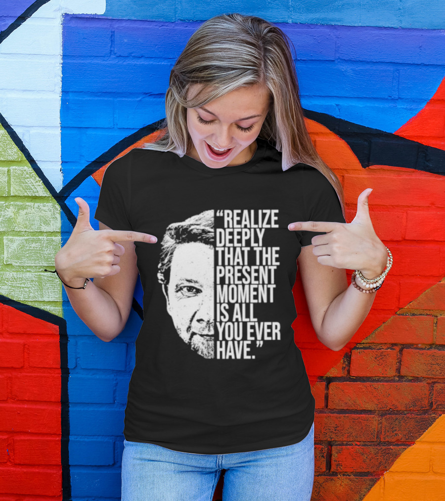 Eckhart Tolle Realize Deeply Present Moment T-Shirt