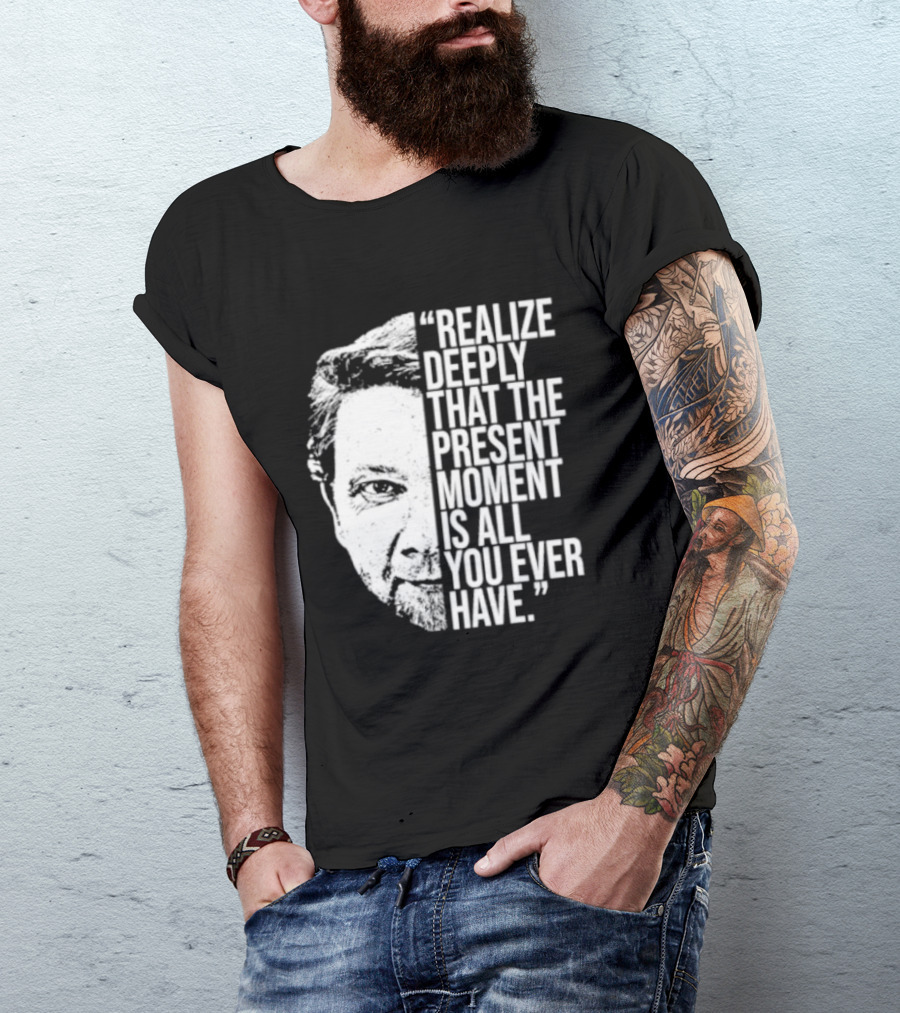 Eckhart Tolle Realize Deeply Present Moment T-Shirt