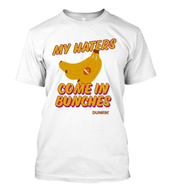My Haters Come In Bunches Bananas Dunkin T-Shirt
