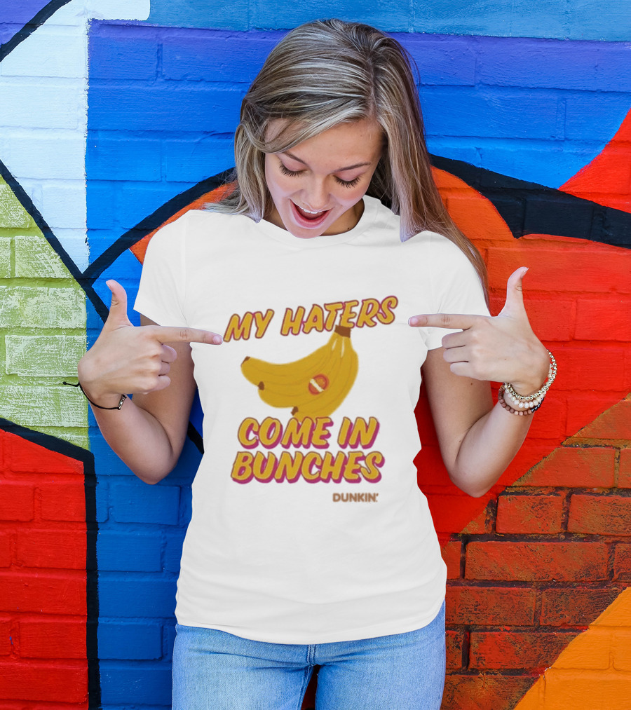 My Haters Come In Bunches Bananas Dunkin T-Shirt