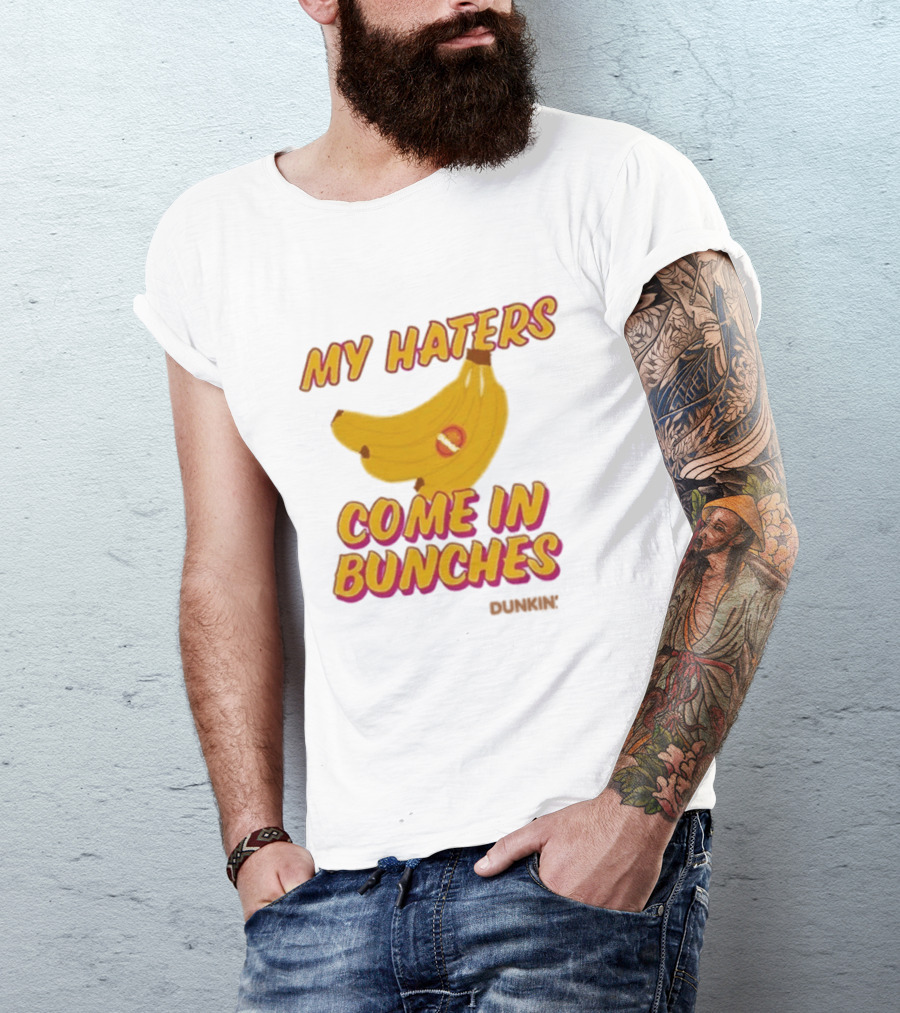 My Haters Come In Bunches Bananas Dunkin T-Shirt