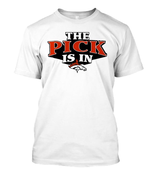 The Pick Is In Denver Broncos Football Team T-Shirt
