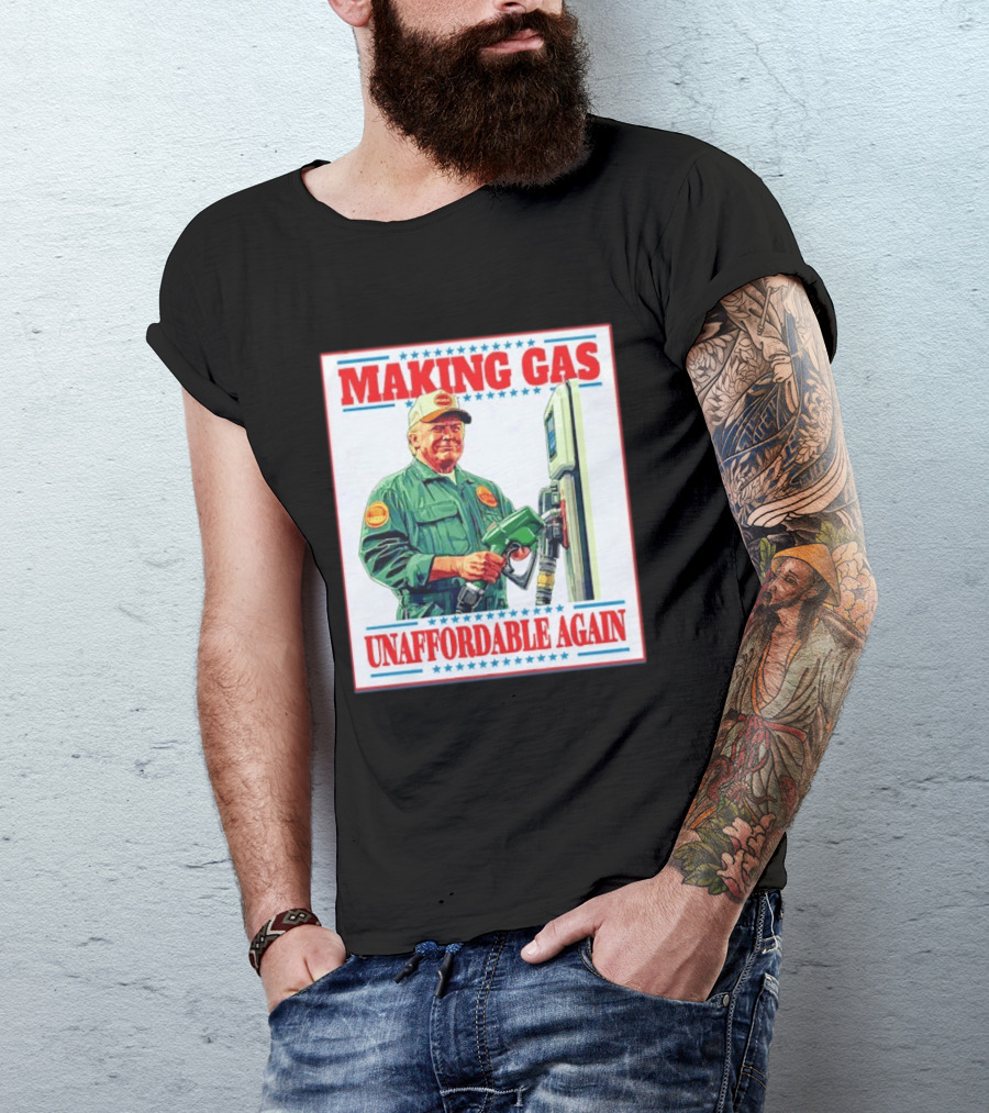 Making Gas Unaffordable Again Trump In Uniform Pumping Gas T-Shirt