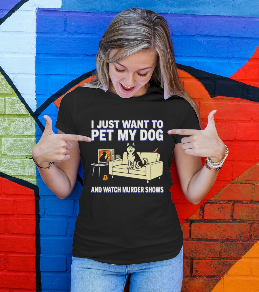 I Just Want To Pet My Dog And Murder Shows With Dog On Couch Scene T-Shirt