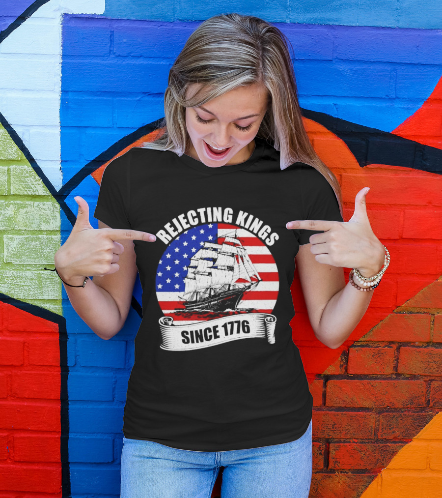 Rejecting Kings Since 1776 American Flag Ship T-Shirt